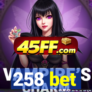 258 bet